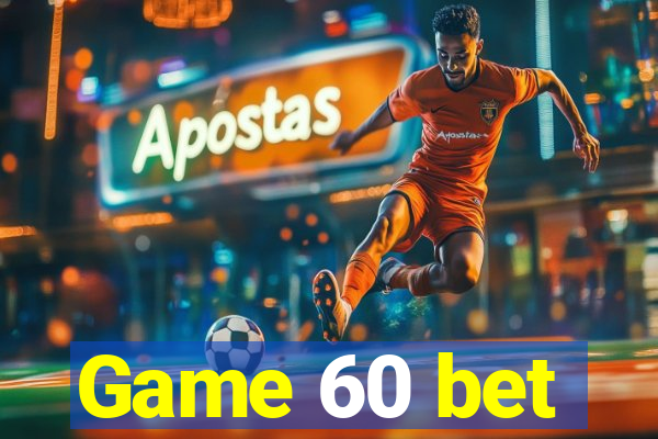 Game 60 bet